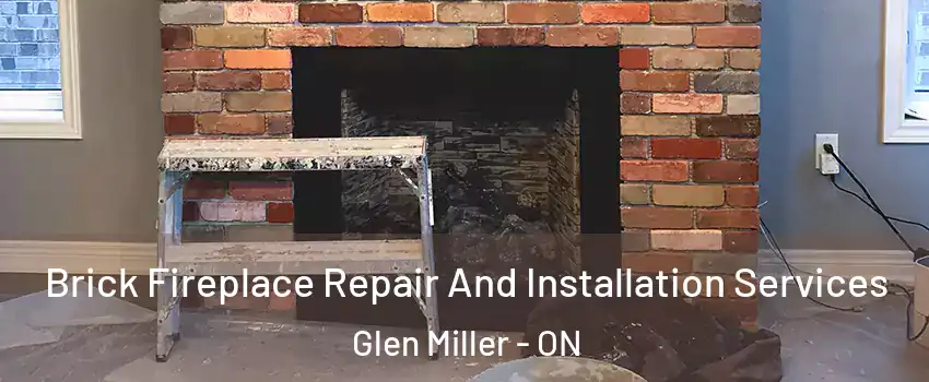  Brick Fireplace Repair And Installation Services Glen Miller - ON