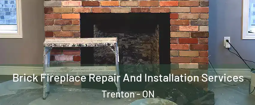  Brick Fireplace Repair And Installation Services Trenton - ON