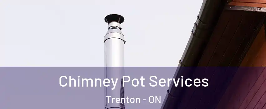  Chimney Pot Services Trenton - ON