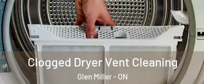  Clogged Dryer Vent Cleaning Glen Miller - ON