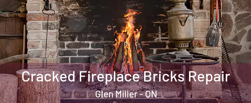  Cracked Fireplace Bricks Repair Glen Miller - ON