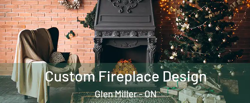  Custom Fireplace Design Glen Miller - ON