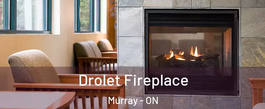  Drolet Fireplace Murray - ON