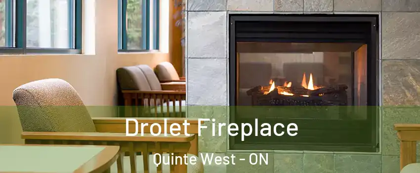  Drolet Fireplace Quinte West - ON