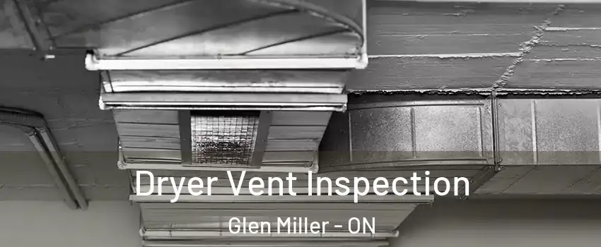  Dryer Vent Inspection Glen Miller - ON