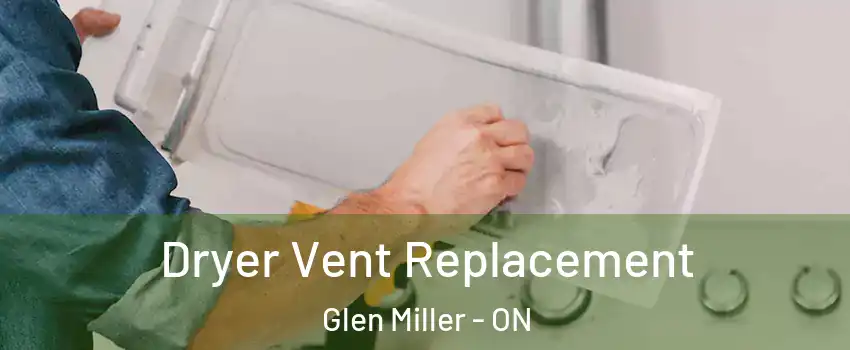  Dryer Vent Replacement Glen Miller - ON