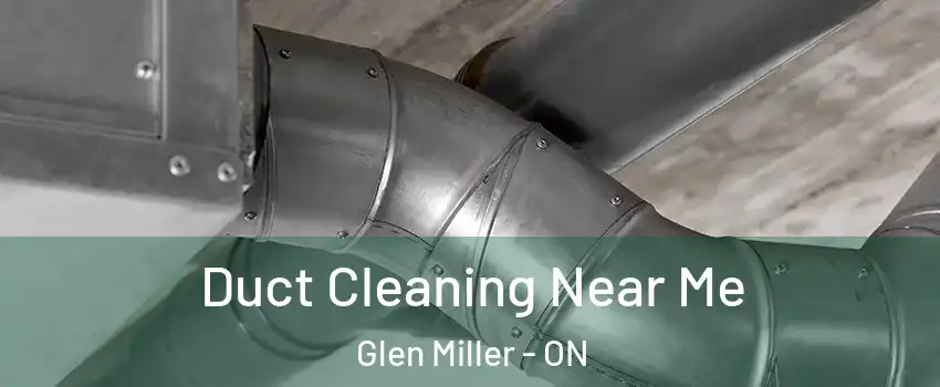  Duct Cleaning Near Me Glen Miller - ON
