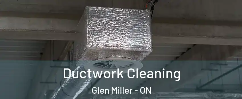  Ductwork Cleaning Glen Miller - ON