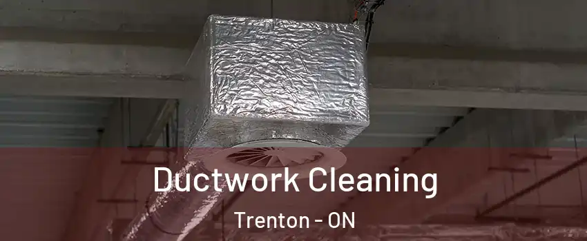  Ductwork Cleaning Trenton - ON