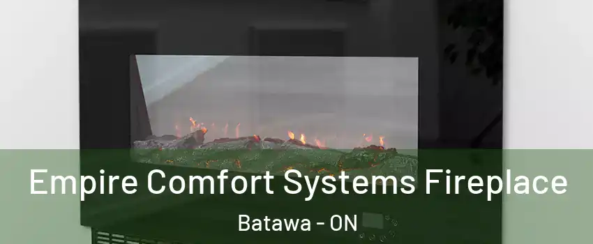  Empire Comfort Systems Fireplace Batawa - ON