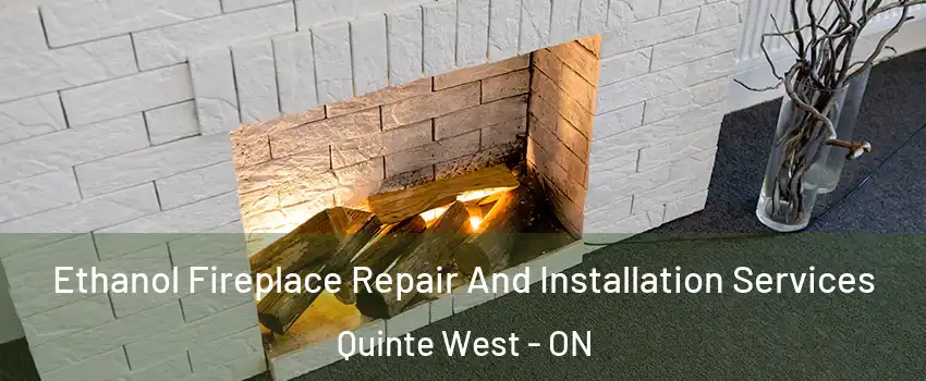  Ethanol Fireplace Repair And Installation Services Quinte West - ON