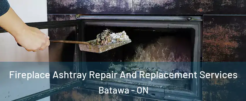  Fireplace Ashtray Repair And Replacement Services Batawa - ON