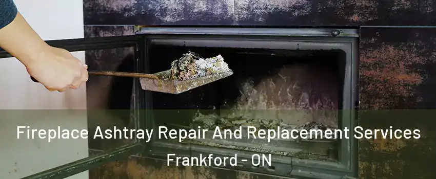  Fireplace Ashtray Repair And Replacement Services Frankford - ON