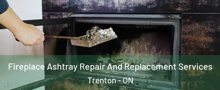  Fireplace Ashtray Repair And Replacement Services Trenton - ON