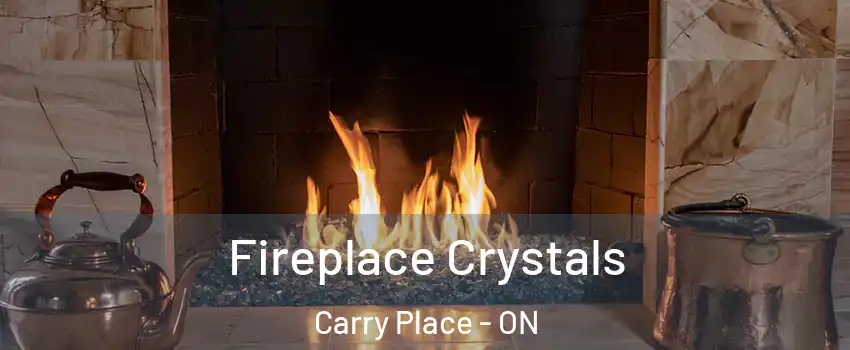  Fireplace Crystals Carry Place - ON