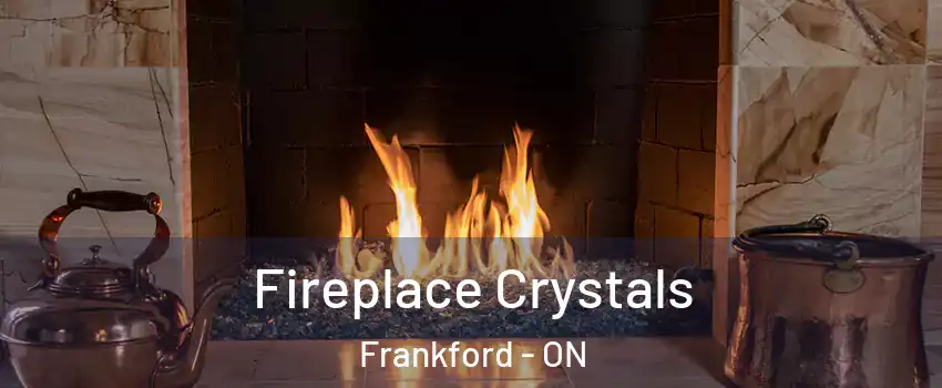  Fireplace Crystals Frankford - ON