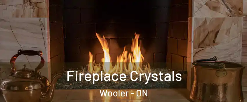  Fireplace Crystals Wooler - ON