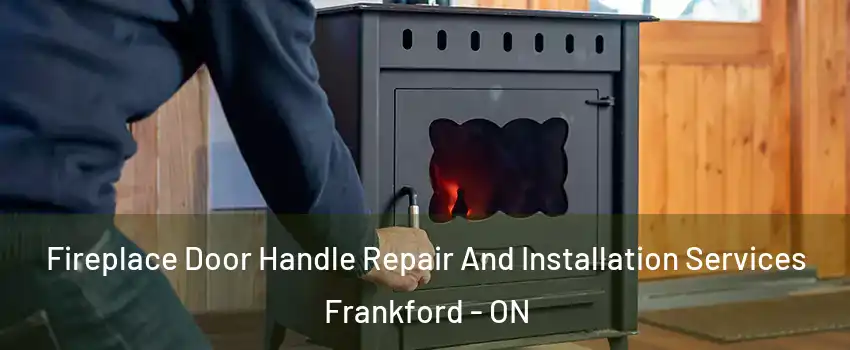  Fireplace Door Handle Repair And Installation Services Frankford - ON