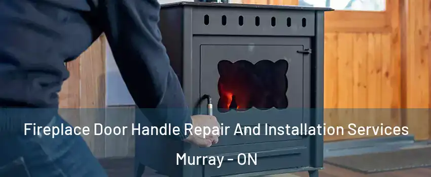  Fireplace Door Handle Repair And Installation Services Murray - ON