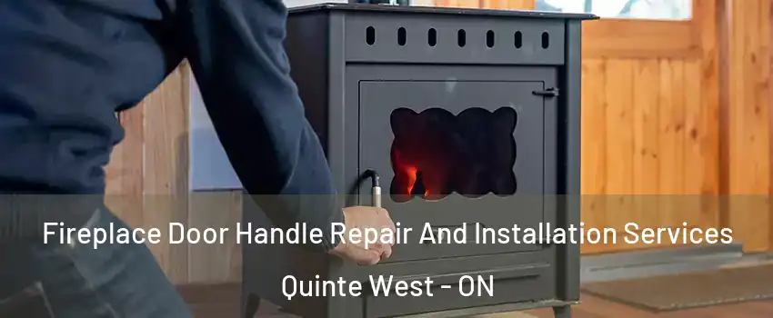  Fireplace Door Handle Repair And Installation Services Quinte West - ON