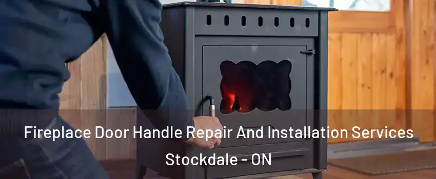  Fireplace Door Handle Repair And Installation Services Stockdale - ON