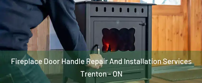  Fireplace Door Handle Repair And Installation Services Trenton - ON