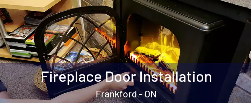  Fireplace Door Installation Frankford - ON