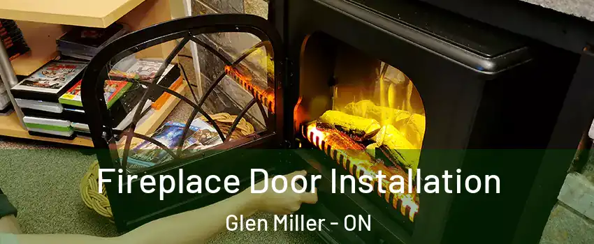  Fireplace Door Installation Glen Miller - ON