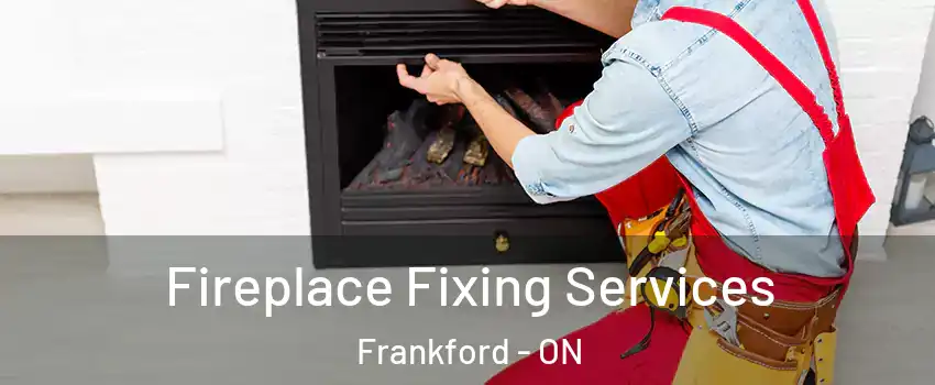  Fireplace Fixing Services Frankford - ON