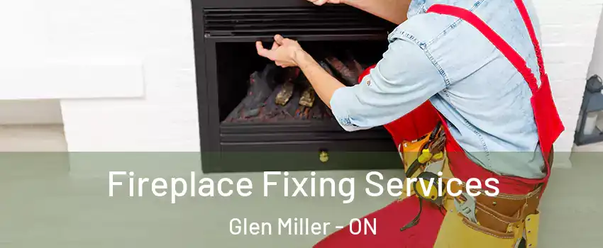  Fireplace Fixing Services Glen Miller - ON