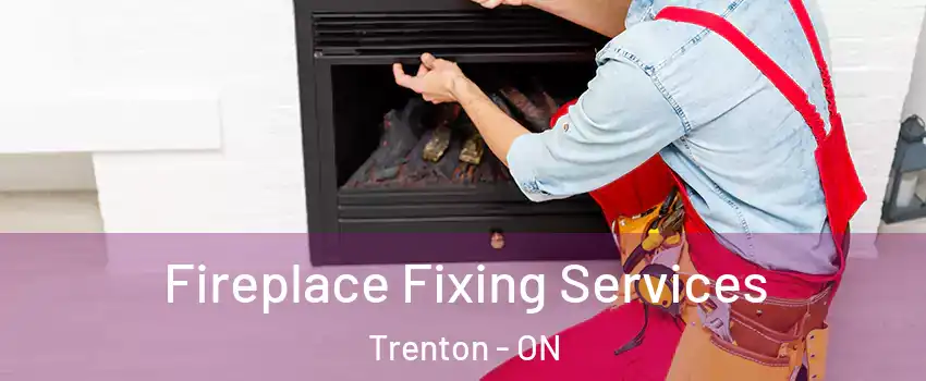  Fireplace Fixing Services Trenton - ON