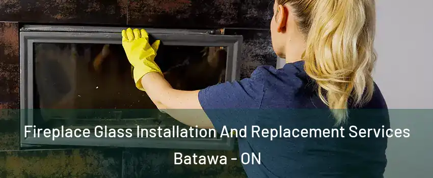  Fireplace Glass Installation And Replacement Services Batawa - ON