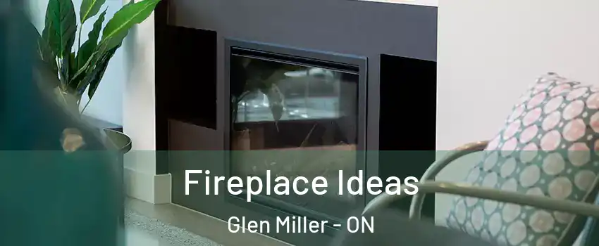  Fireplace Ideas Glen Miller - ON