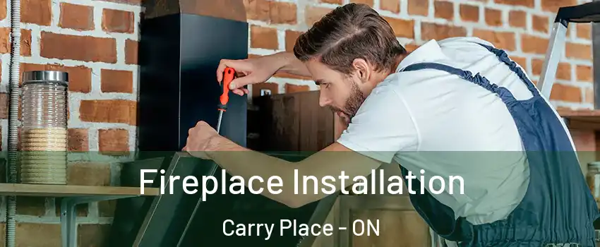  Fireplace Installation Carry Place - ON