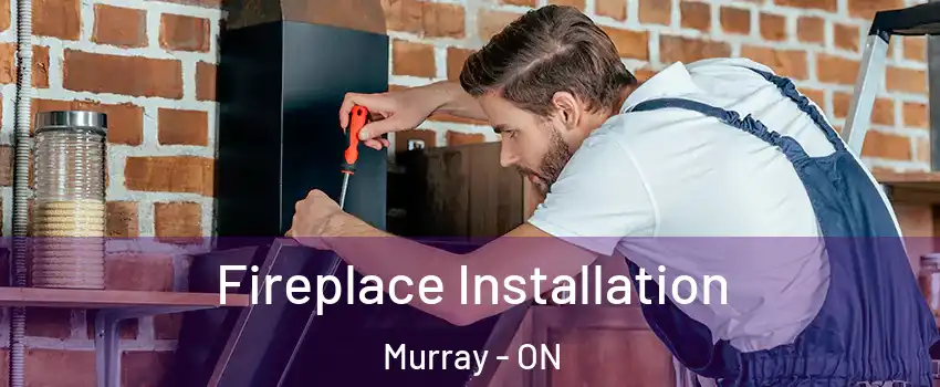  Fireplace Installation Murray - ON