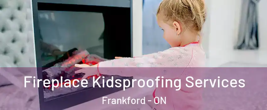  Fireplace Kidsproofing Services Frankford - ON