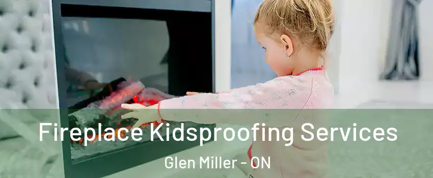  Fireplace Kidsproofing Services Glen Miller - ON