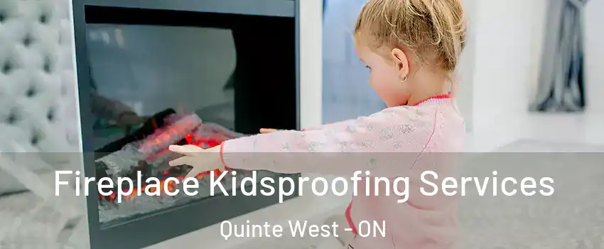  Fireplace Kidsproofing Services Quinte West - ON