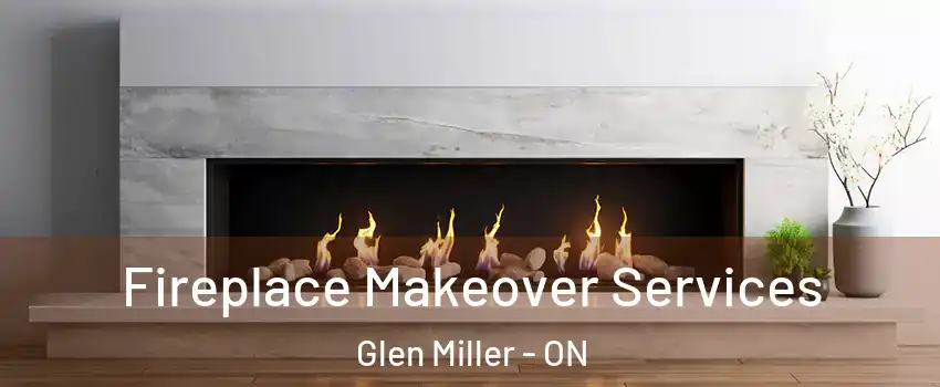  Fireplace Makeover Services Glen Miller - ON