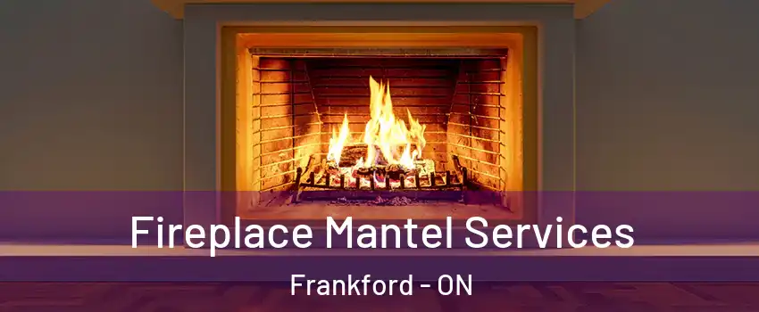  Fireplace Mantel Services Frankford - ON
