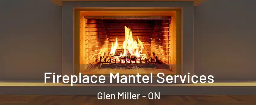  Fireplace Mantel Services Glen Miller - ON