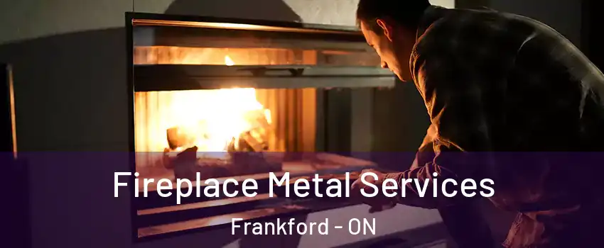  Fireplace Metal Services Frankford - ON