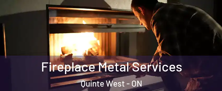  Fireplace Metal Services Quinte West - ON