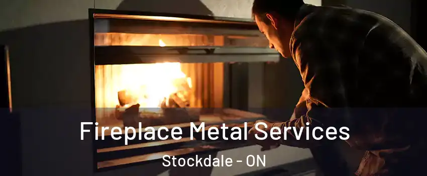  Fireplace Metal Services Stockdale - ON