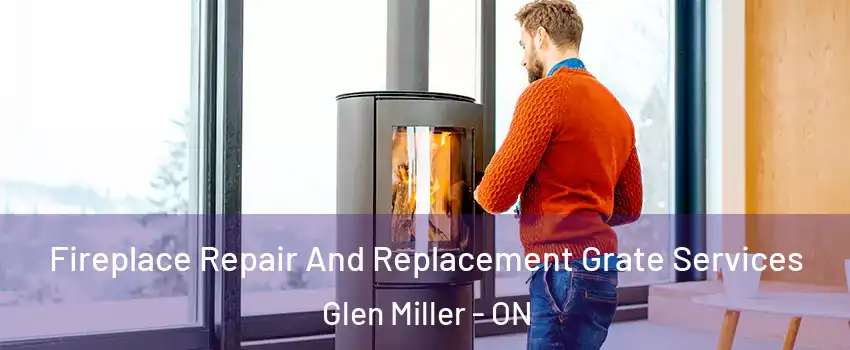  Fireplace Repair And Replacement Grate Services Glen Miller - ON
