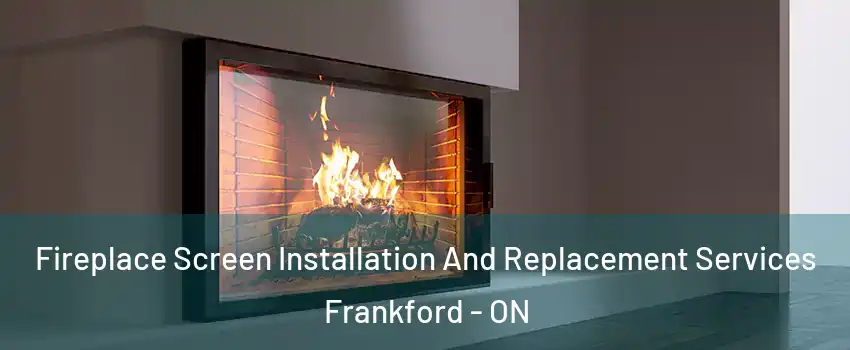  Fireplace Screen Installation And Replacement Services Frankford - ON