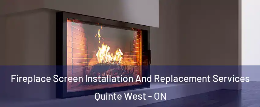 Fireplace Screen Installation And Replacement Services Quinte West - ON