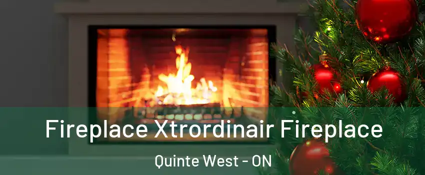  Fireplace Xtrordinair Fireplace Quinte West - ON