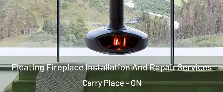  Floating Fireplace Installation And Repair Services Carry Place - ON