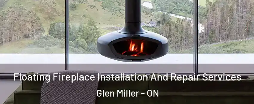  Floating Fireplace Installation And Repair Services Glen Miller - ON
